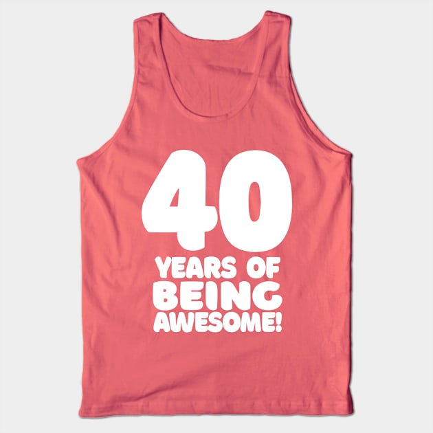 40 Years Of Being Awesome - Funny Birthday Design Tank Top by DankFutura